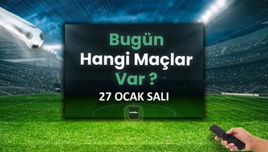 Bugünkü maçlar 27 Ocak Salı | Bugün maç var mı, hangi kanalda?