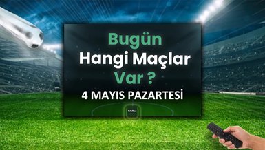 Bugünkü maçlar 4 Mayıs Pazartesi | Bugün kimin maçı var, hangi kanalda?
